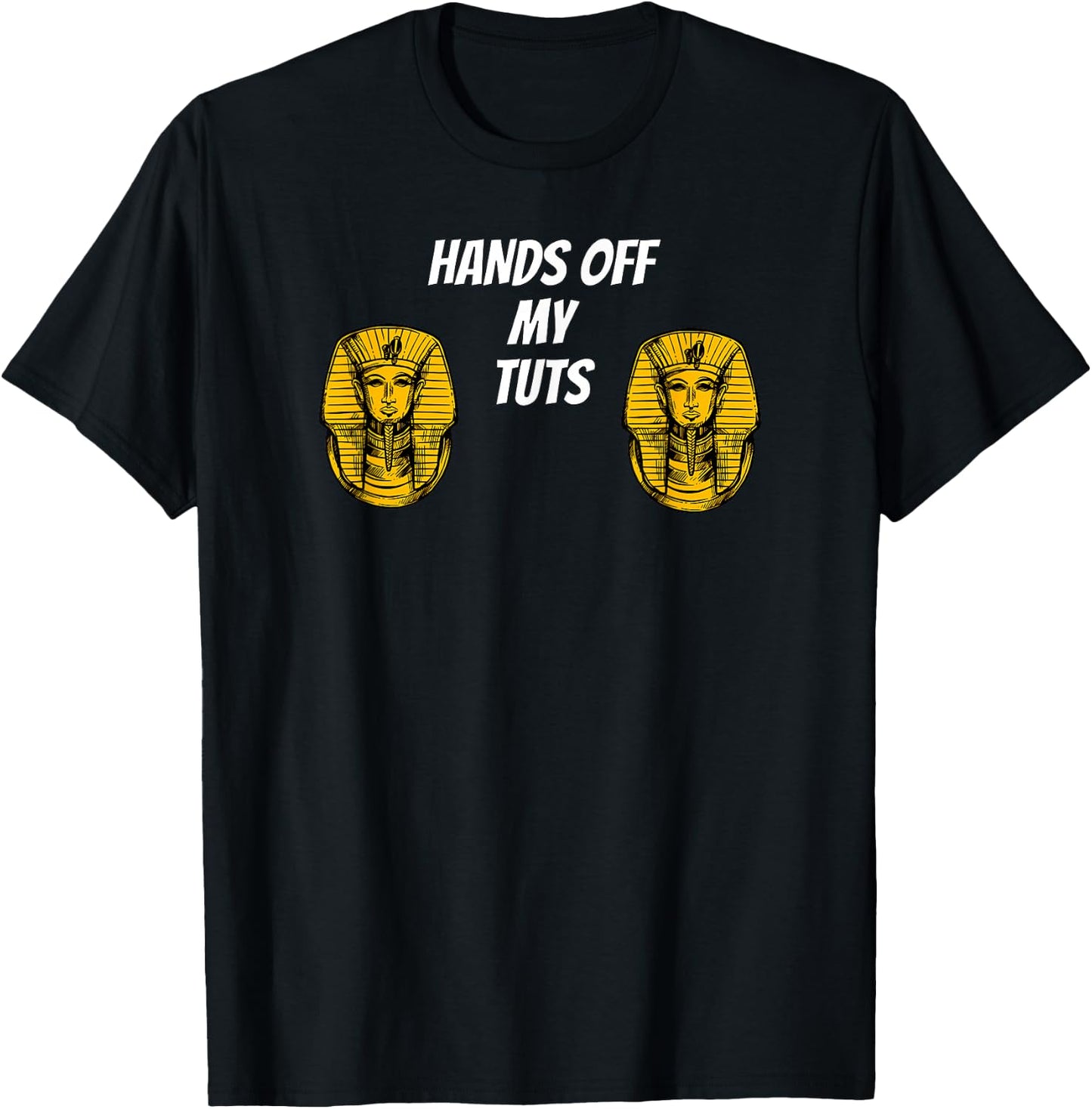 Hands Off My Tuts | Funny King Tut Meme Apparel T-Shirt - T-Shirt | Black