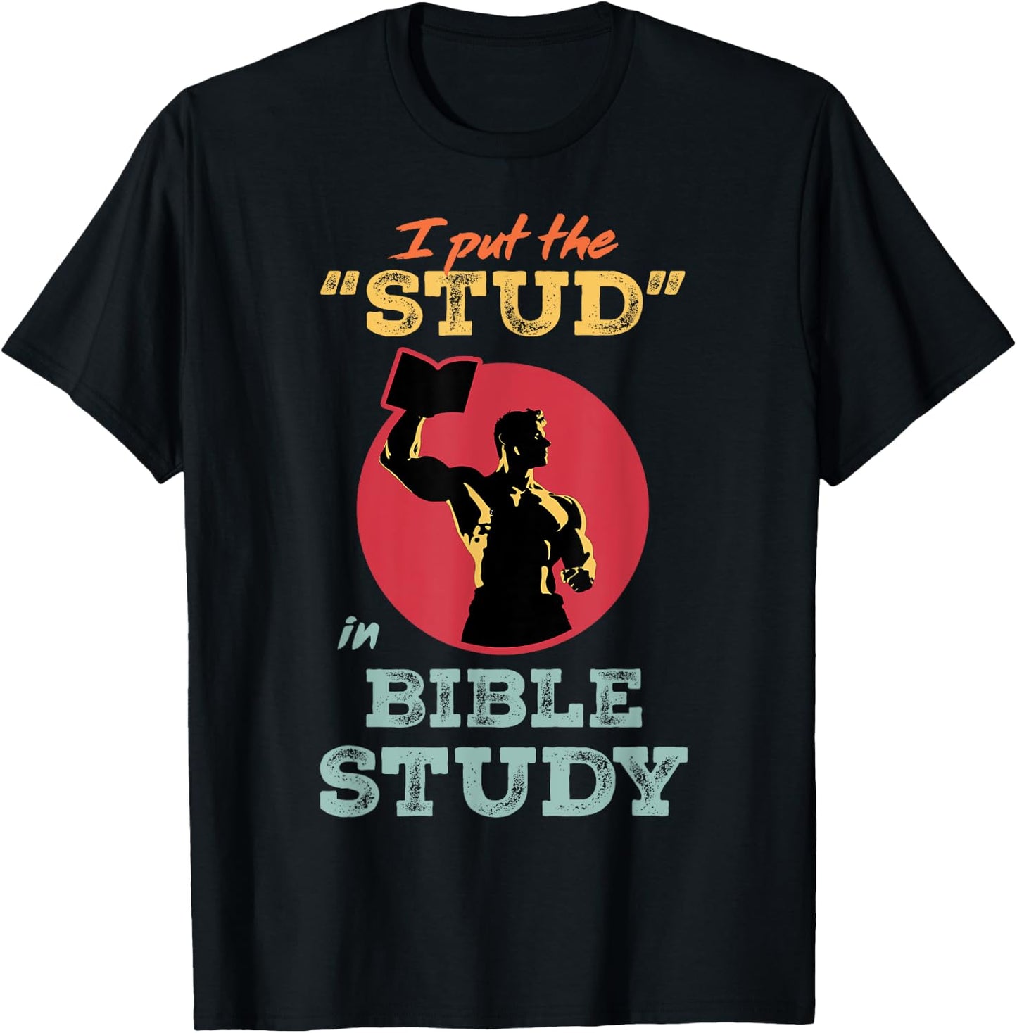 I Put the Stud in Bible Study Christian Men’s Ministry T-Shirt - T-Shirt | Black