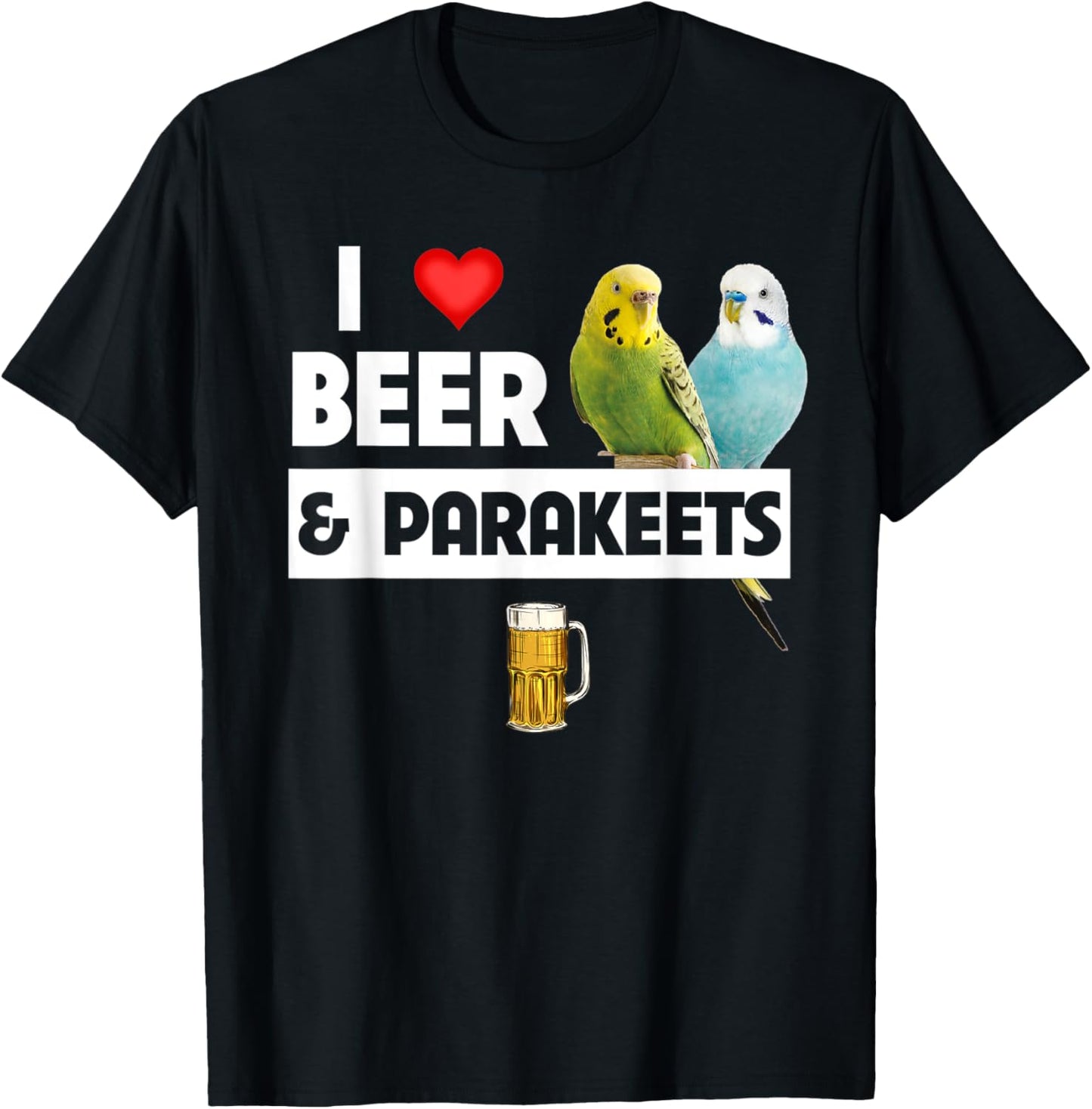 I Love Beer and Parakeet Bird Watching Drinking Ornithology T-Shirt - T-Shirt | Black