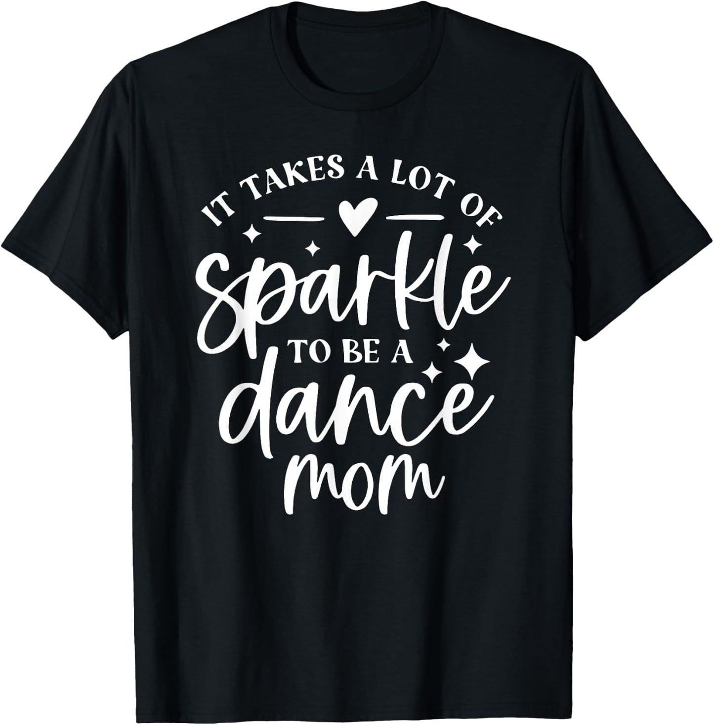 It takes a lot of Sparkle to be a Dance Mom T-Shirt - T-Shirt | Black