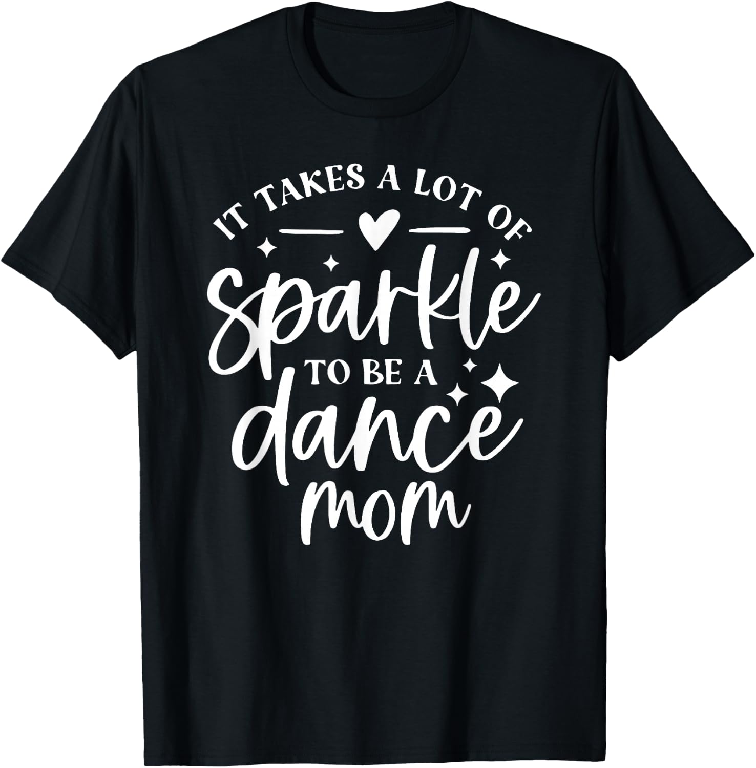 It takes a lot of Sparkle to be a Dance Mom T-Shirt - T-Shirt | Black