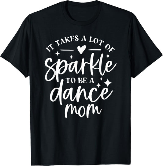 It takes a lot of Sparkle to be a Dance Mom T-Shirt - T-Shirt | Black