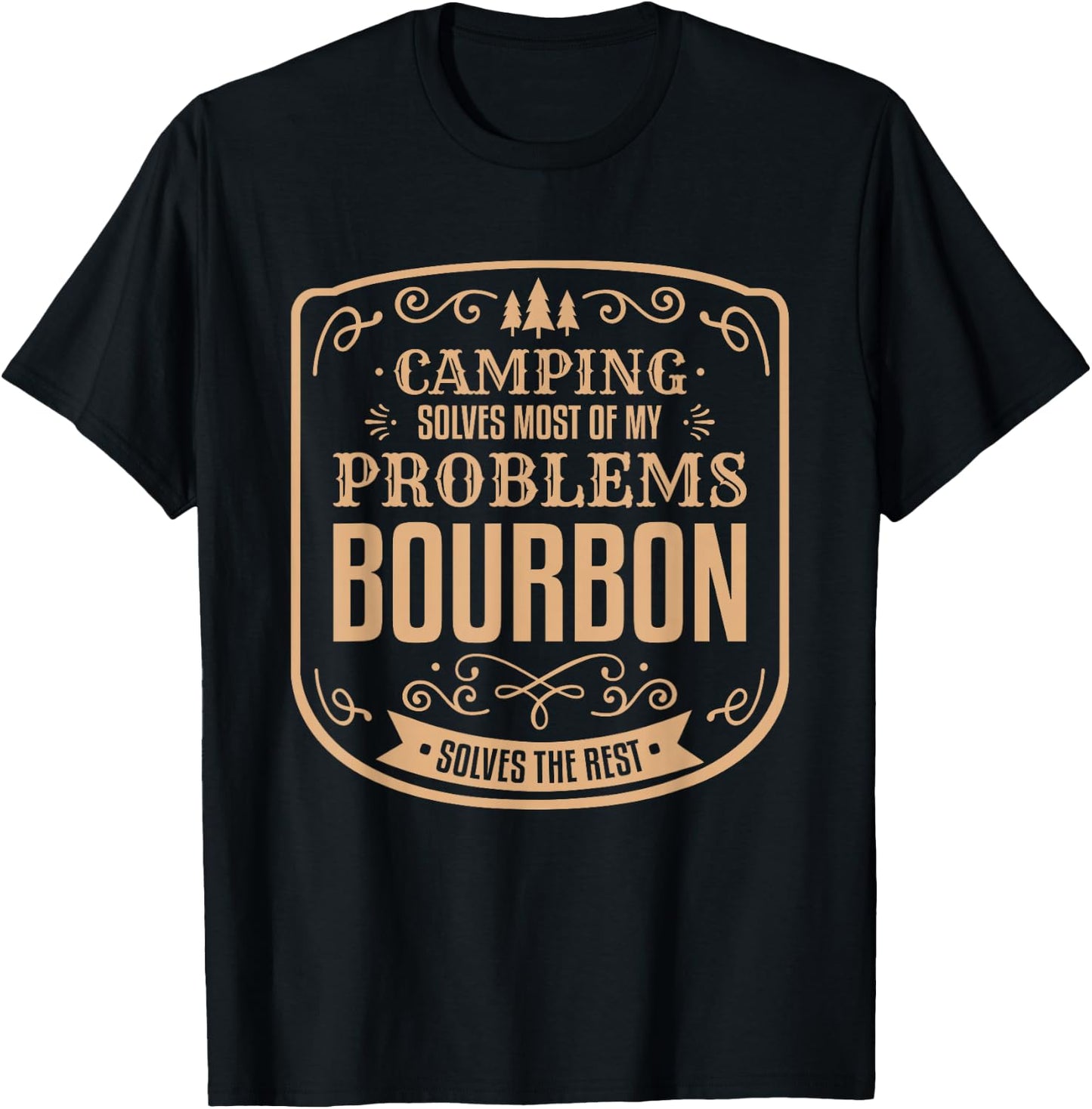 Camping Solves Most of My Problems Bourbon Solves The Rest T-Shirt - T-Shirt | Black