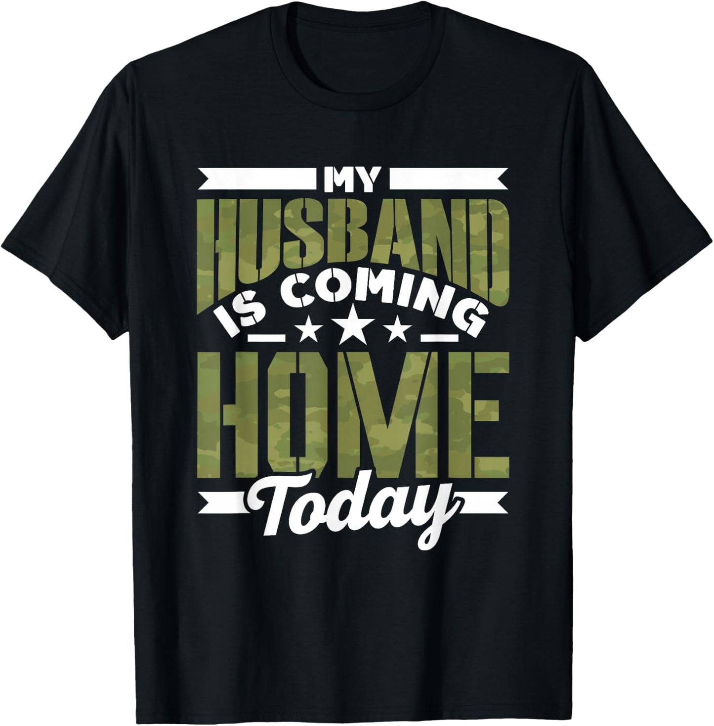 My Husband Is Coming Home Today Soldier Welcome Home T-Shirt - T-Shirt | Black