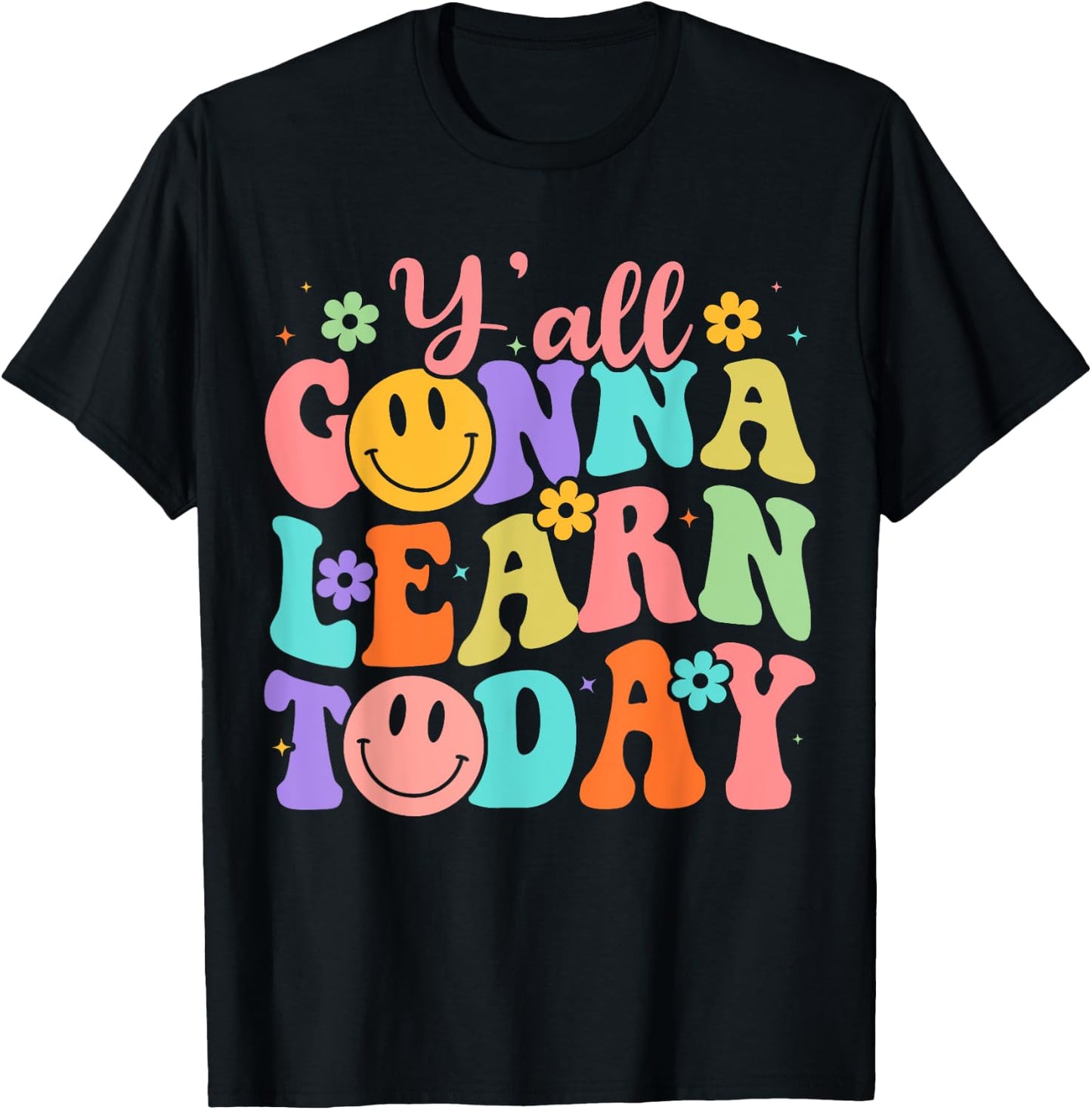 Teacher Y'all Gonna Learn Today First Day Of School Teachers T-Shirt - T-Shirt | Black