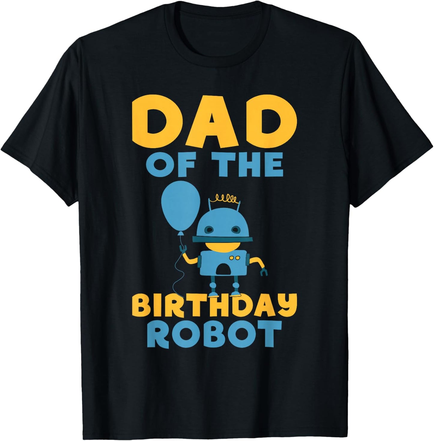 Dad of the Birthday Robot Birthday T-Shirt - T-Shirt | Black