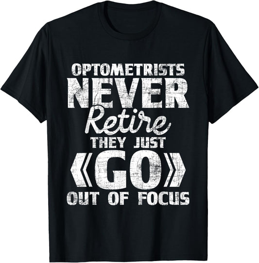 Optometrists Never Retire - Ophthalmologist Eye Specialist T-Shirt - T-Shirt | Black