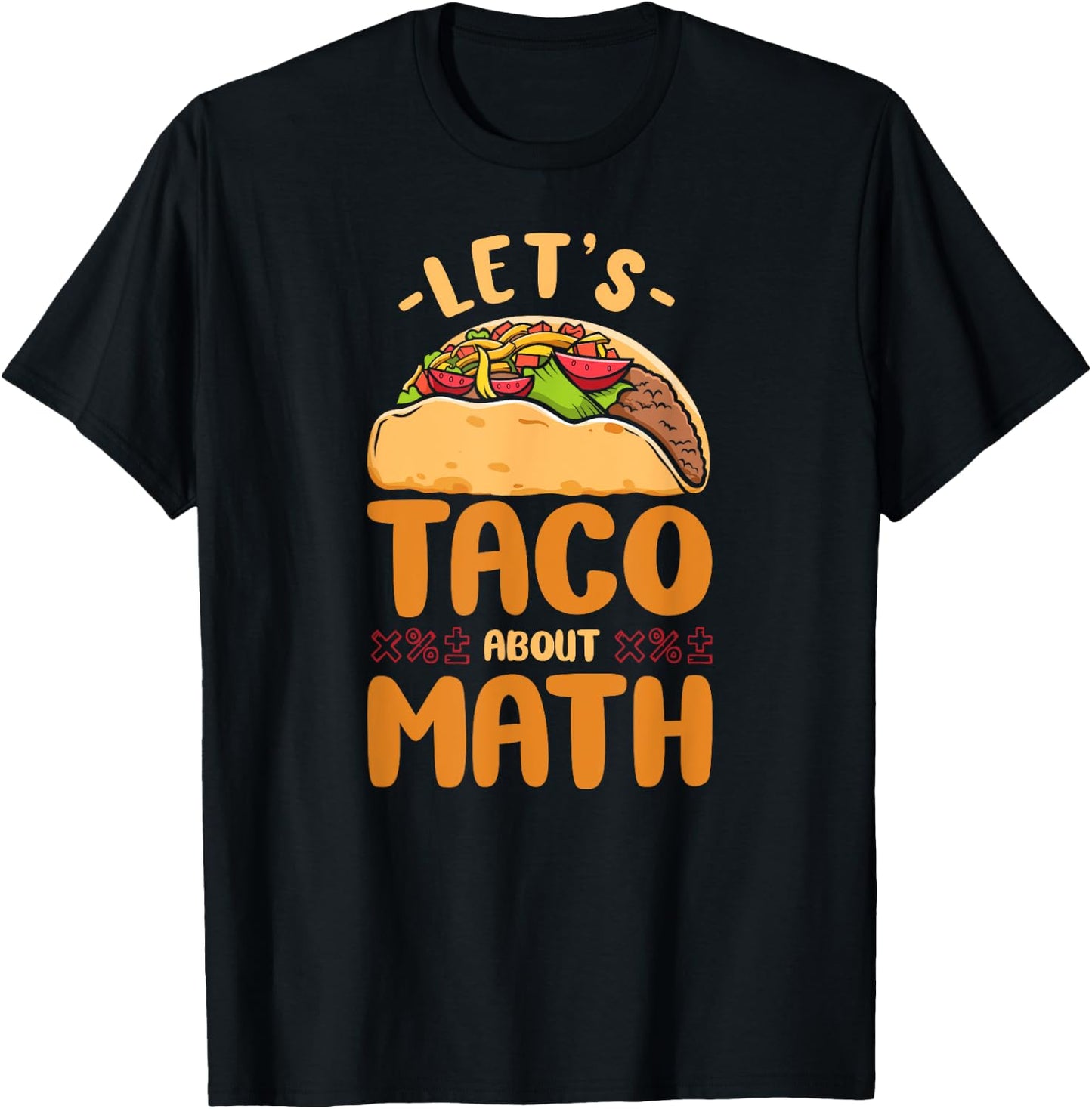 Math Teacher Nerd Student Taco Let'S Taco About Math T-Shirt - T-Shirt | Black
