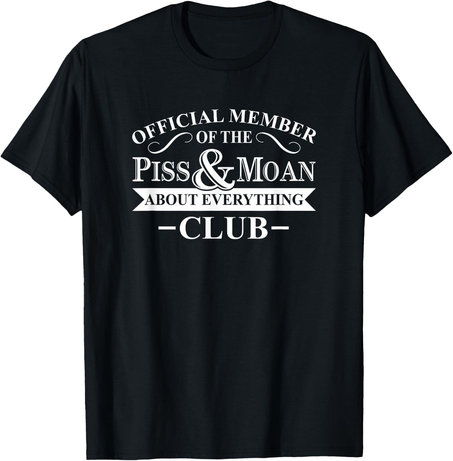 Funny Novelty Merch Official Member Of The Piss And Moan About Everything Club -Adults Black Cotton Small Classic Fit Short Sleeve Modern T-Shirt - T-Shirt | Black