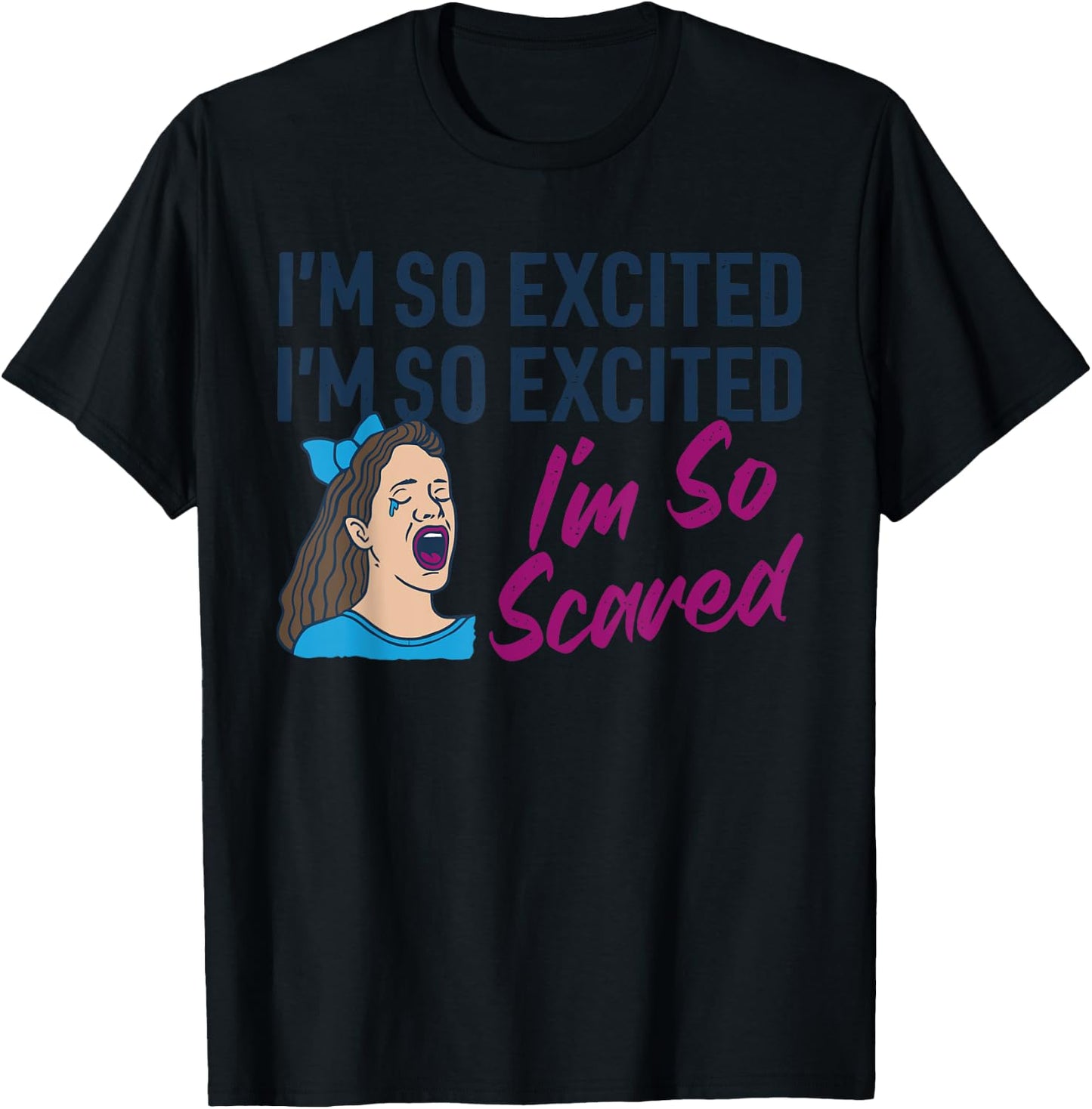 I'm So Excited I'm So Excited I'm So Scared Funny Apparel T-Shirt - T-Shirt | Black