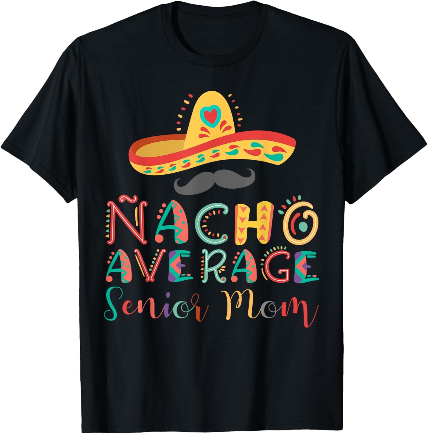 Nacho Average Senior Mom Cinco De Mayo T-Shirt - T-Shirt | Black