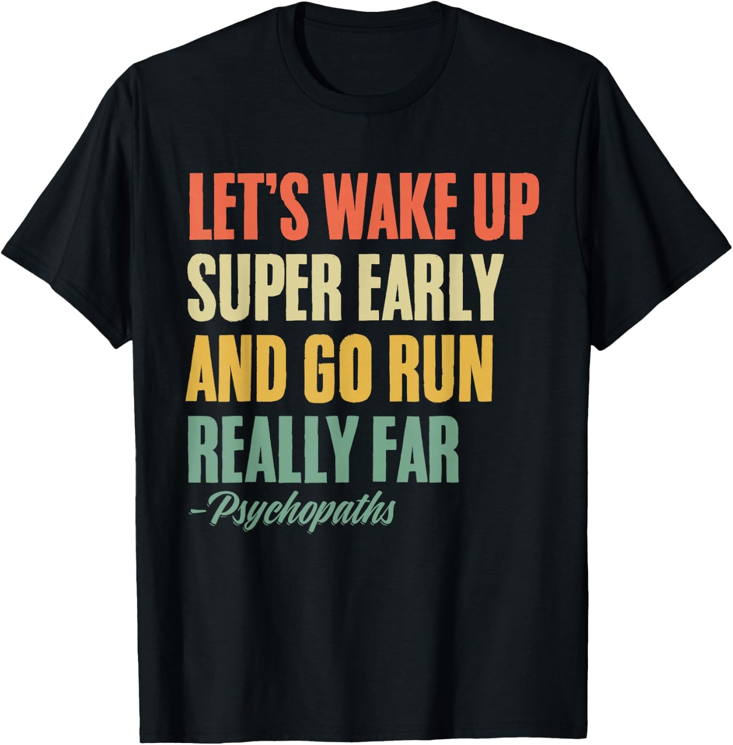 Let's Wake Up Super Early And Go Run Really Far Runner T-Shirt - T-Shirt | Black