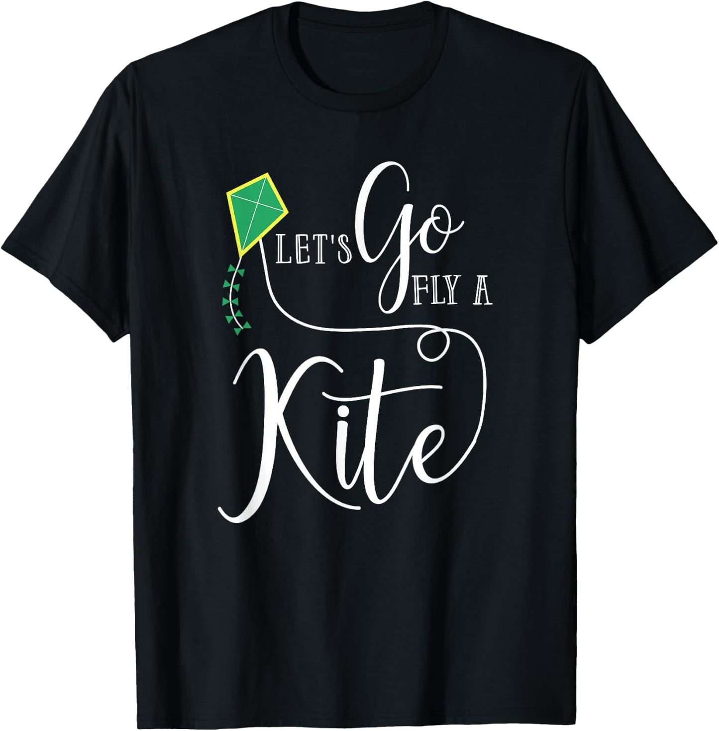 Let's Go Fly a Kite The Funny Gift Your Best Friend T-Shirt - T-Shirt | Black