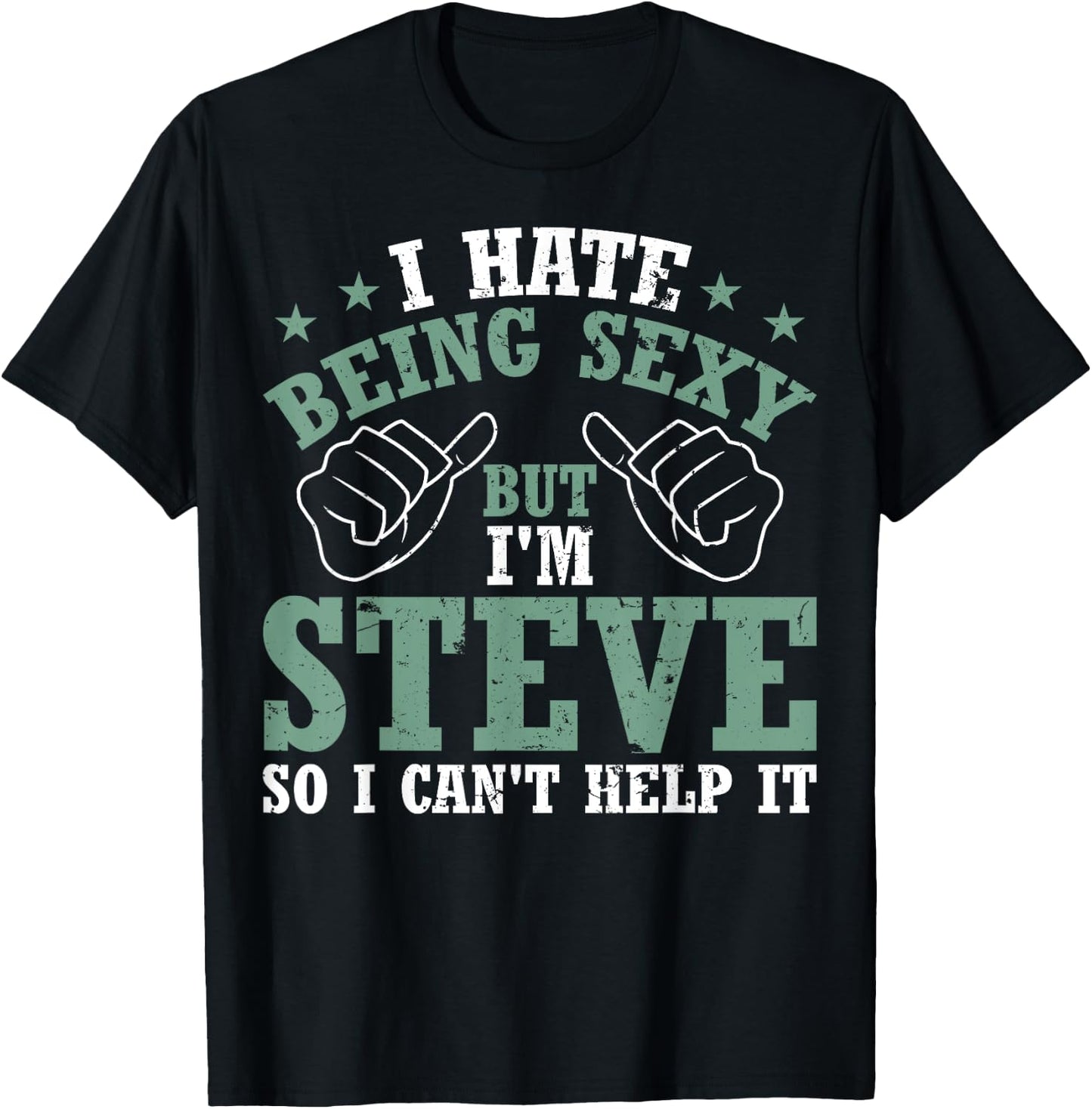 Funny Steve I Hate Being Sexy But I'm Steve Birthday T-Shirt - T-Shirt | Black