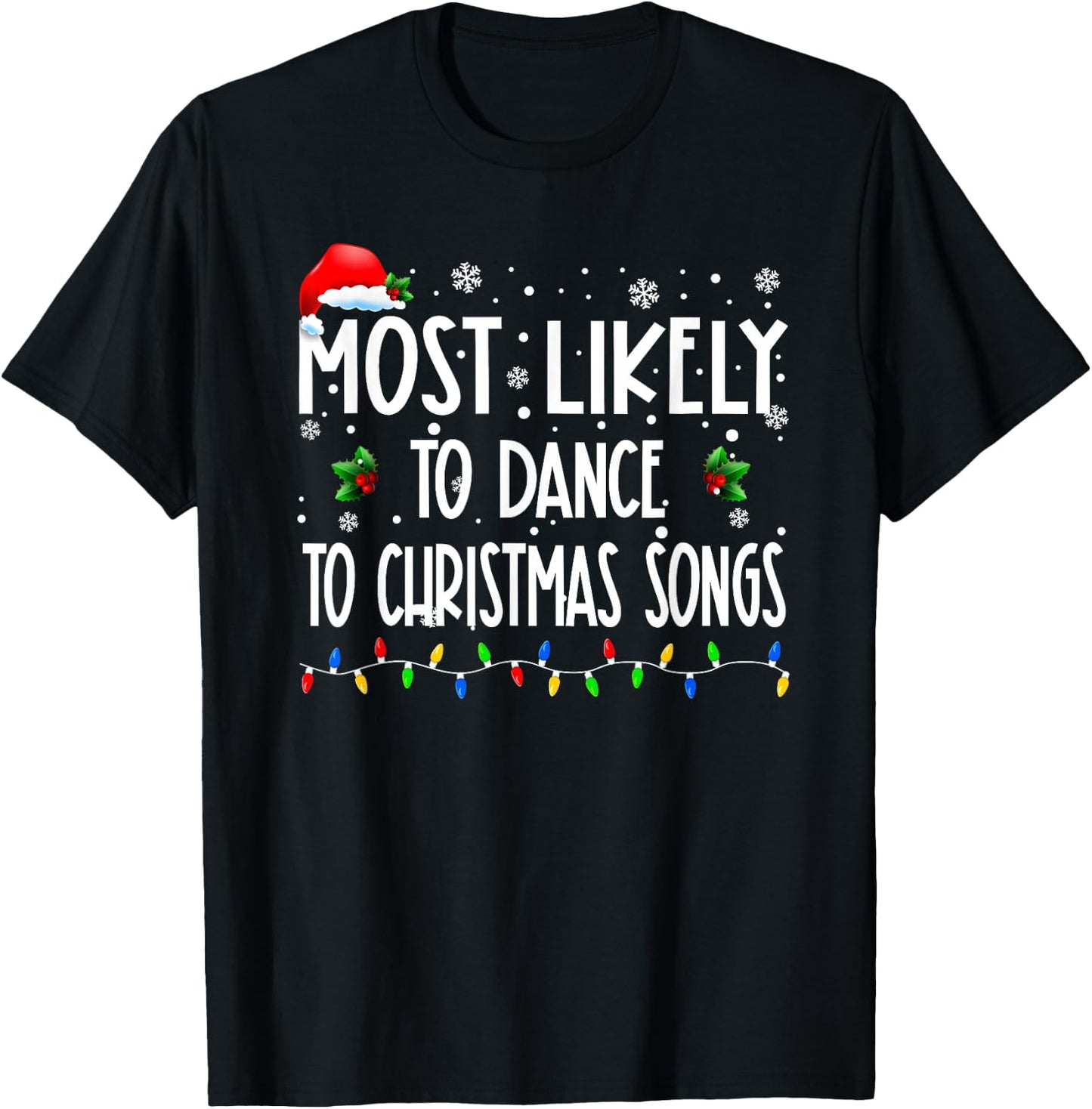 Most Likely To Dance To Christmas Songs Christmas Family T-Shirt - T-Shirt | Black