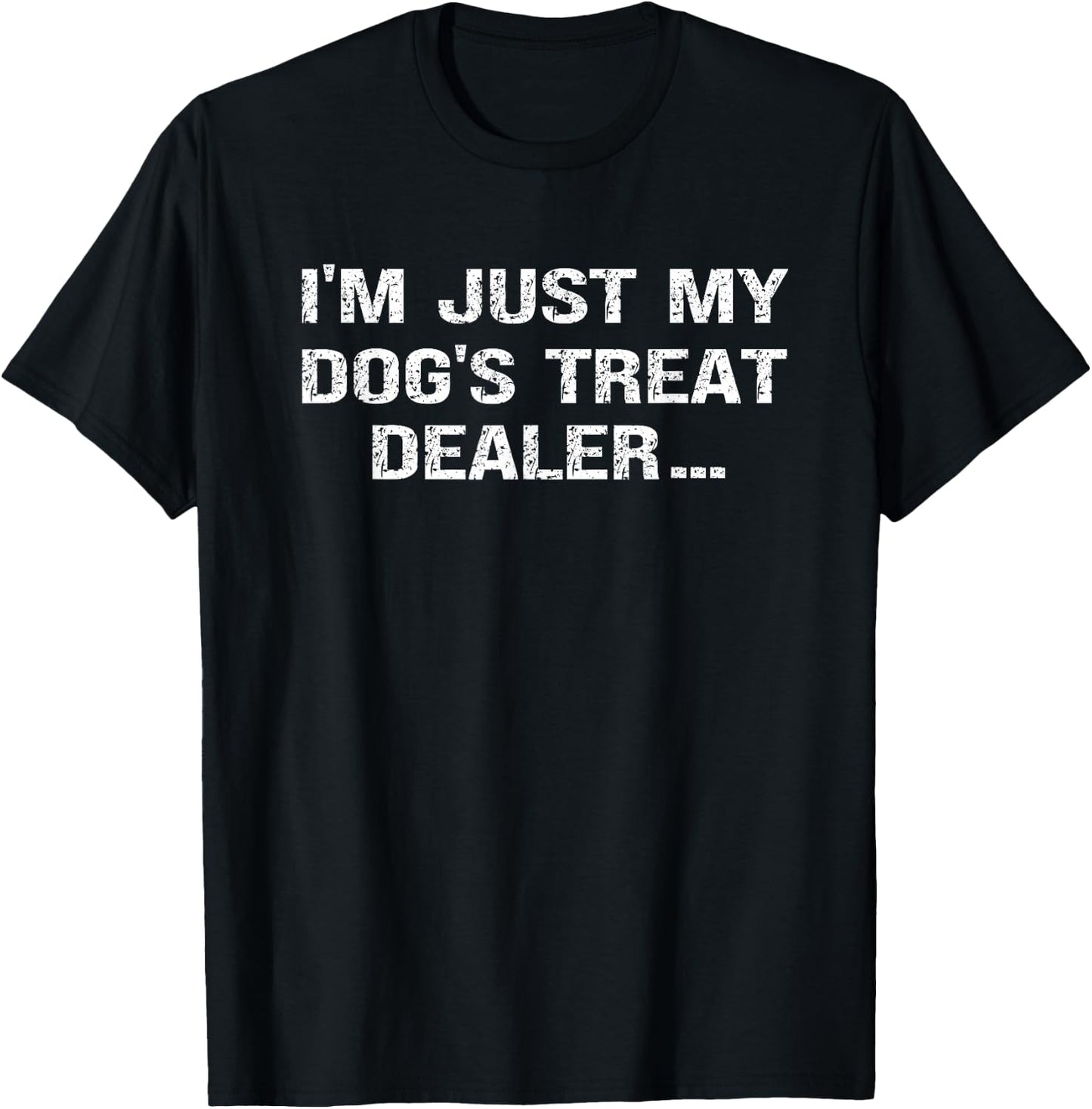 I'm Just My Dog's Treat Dealer funny Quote T-Shirt - T-Shirt | Black