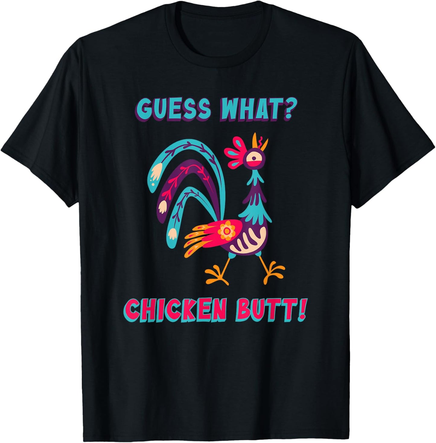 Guess What Chicken Butt Top Men Women Kids Toddler Colorful T-Shirt - T-Shirt | Black