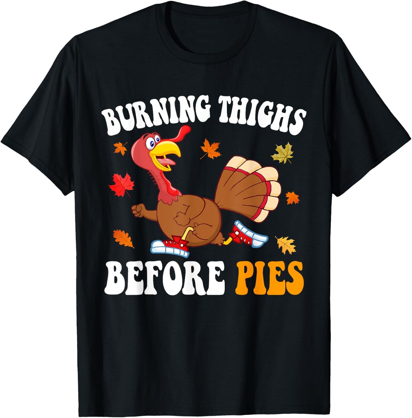 Burning Thighs Before Pies Thanksgiving Running Turkey Trot T-Shirt - T-Shirt | Black