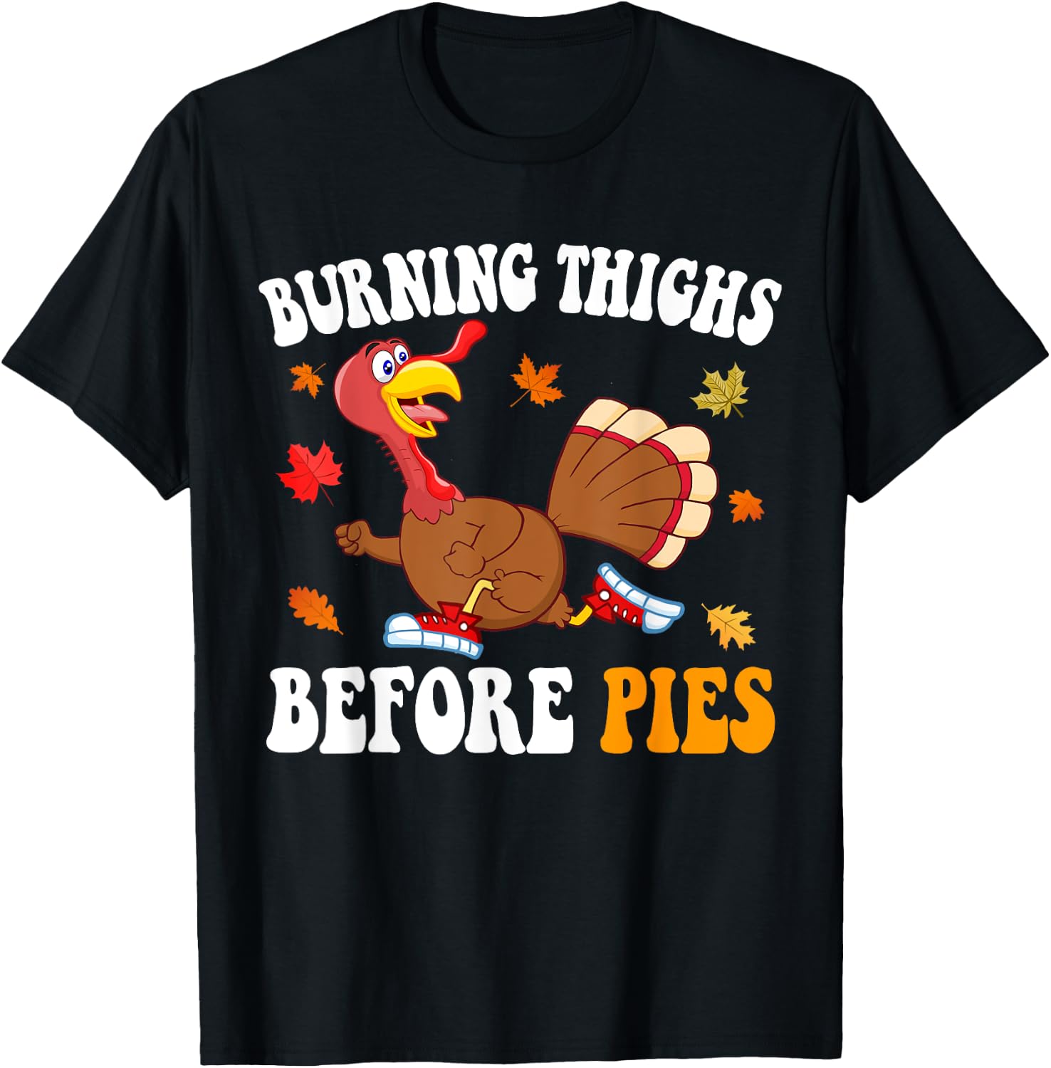 Burning Thighs Before Pies Thanksgiving Running Turkey Trot T-Shirt - T-Shirt | Black