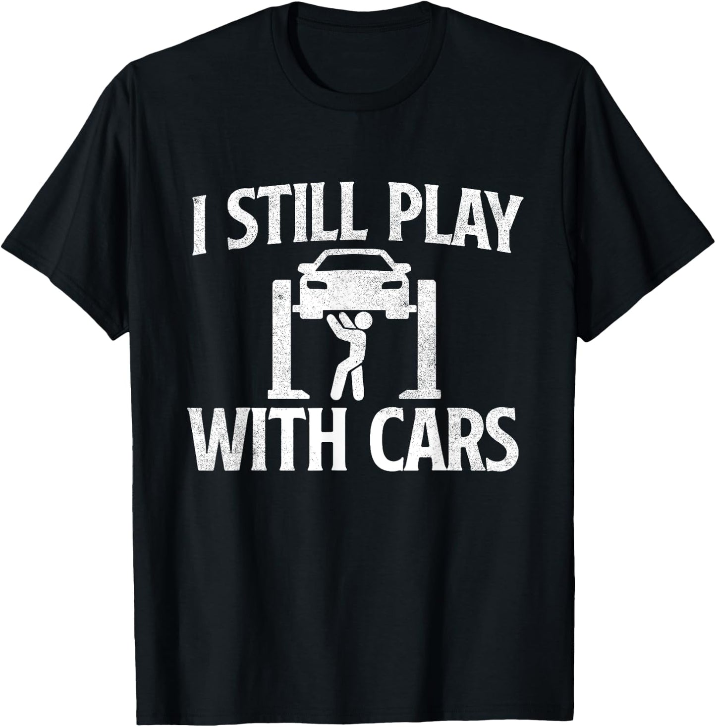 I Still Play With Cars - Mechanic Car Lover Driving T-Shirt - T-Shirt | Black