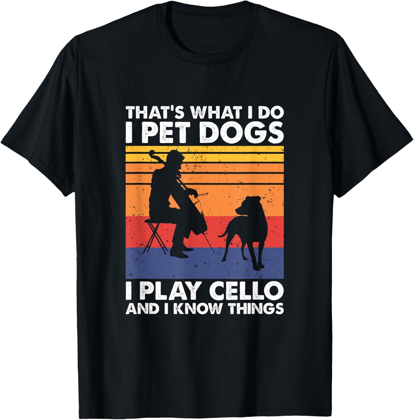 That's What I Do I Pet Dogs I Play Cello & I Know Things T-Shirt - T-Shirt | Black
