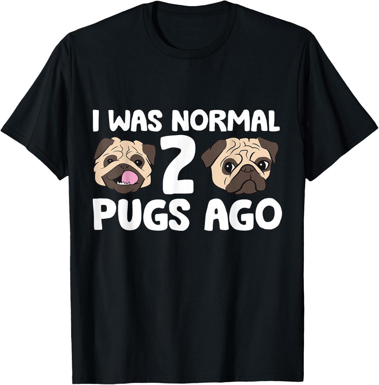 I Was Normal 2 Pugs Ago Pug Dog Owner T-Shirt - T-Shirt | Black