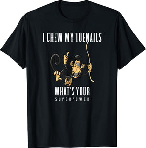 I CHEW MY TOENAILS WHAT'S YOUR SUPERPOWER funny Gift T-Shirt - T-Shirt | Black