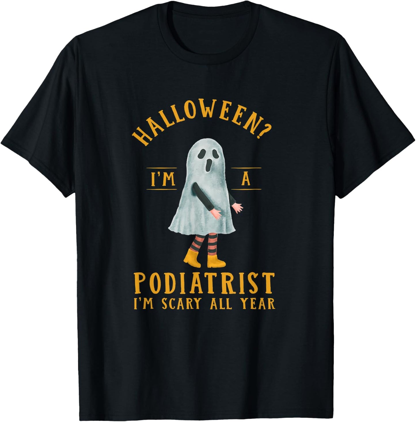 Podiatrist I'm Scary All Year Podiatry Halloween Foot Doctor T-Shirt - T-Shirt | Black