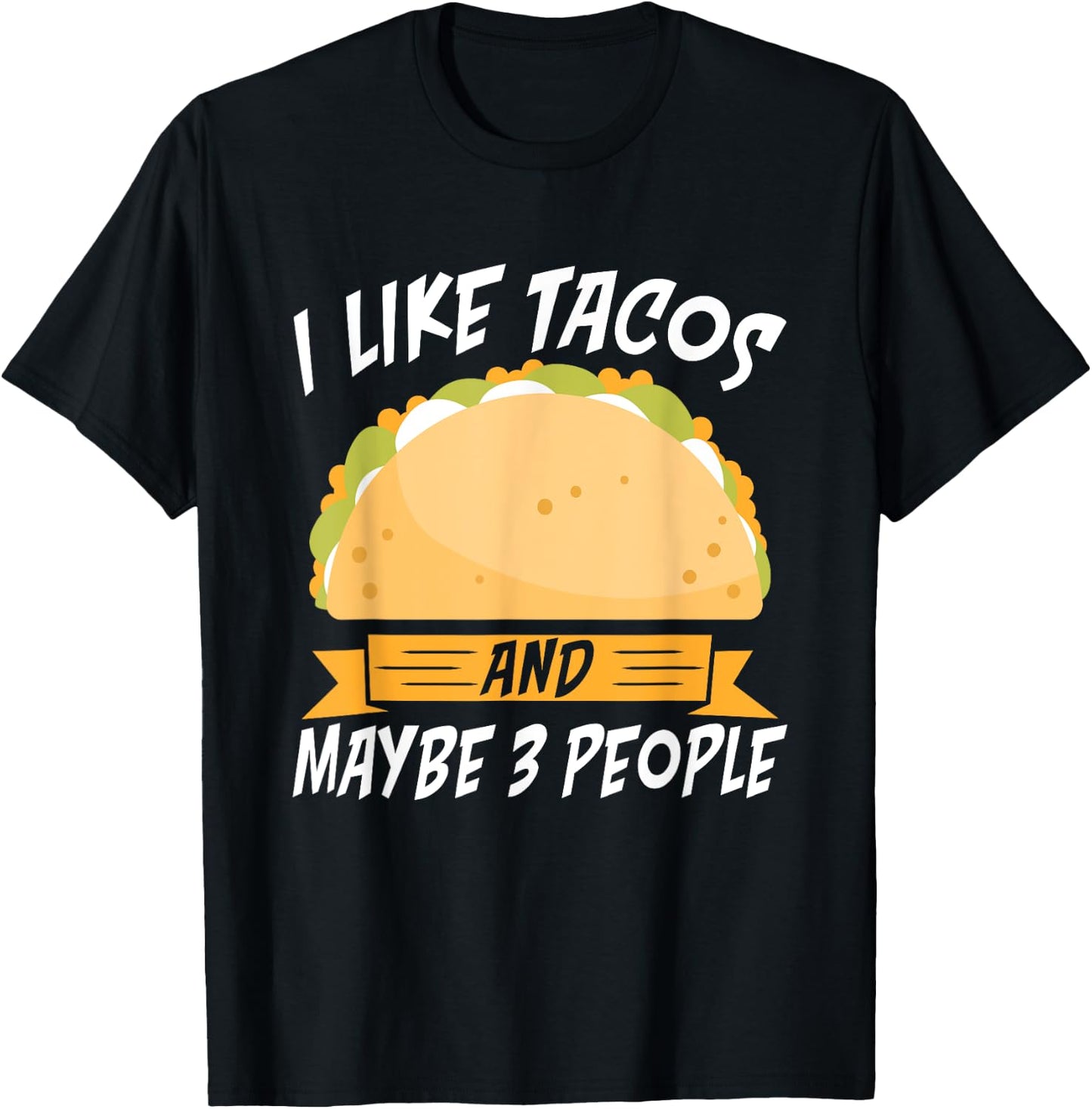 I like Tacos and maybe 3 People Mexican food love Taco T-Shirt - T-Shirt | Black