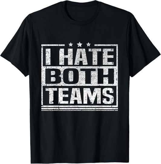 I Hate Both Teams Funny Sports Both Teams Have Fun T-Shirt - T-Shirt | Black