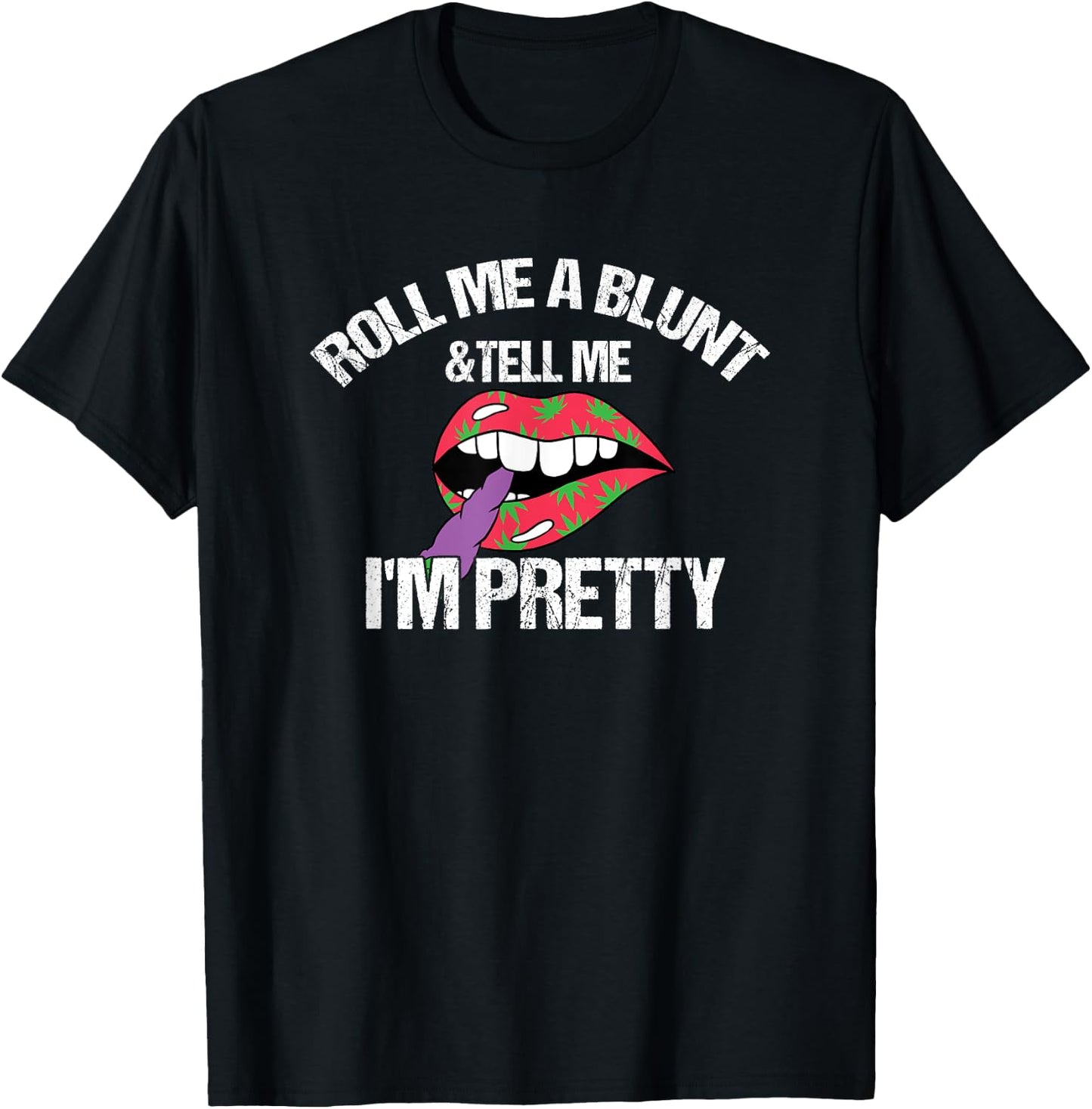 Roll Me A Blunt & Tell Me I'm Pretty Funny weed smoker T-Shirt - T-Shirt | Black