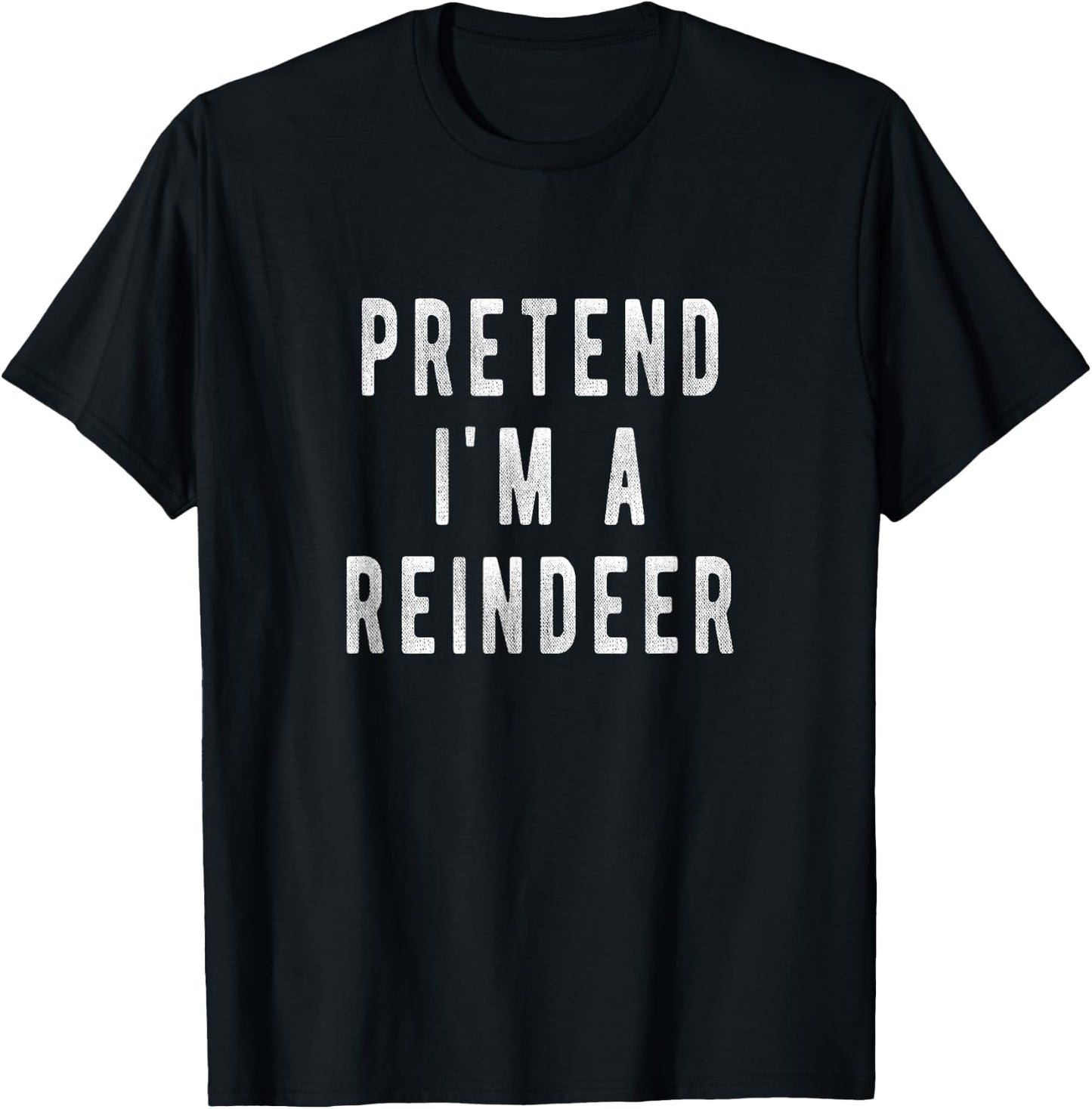 Pretend im a Reindeer Shirt Men Women Easy Christmas Costume T-Shirt - T-Shirt | Black