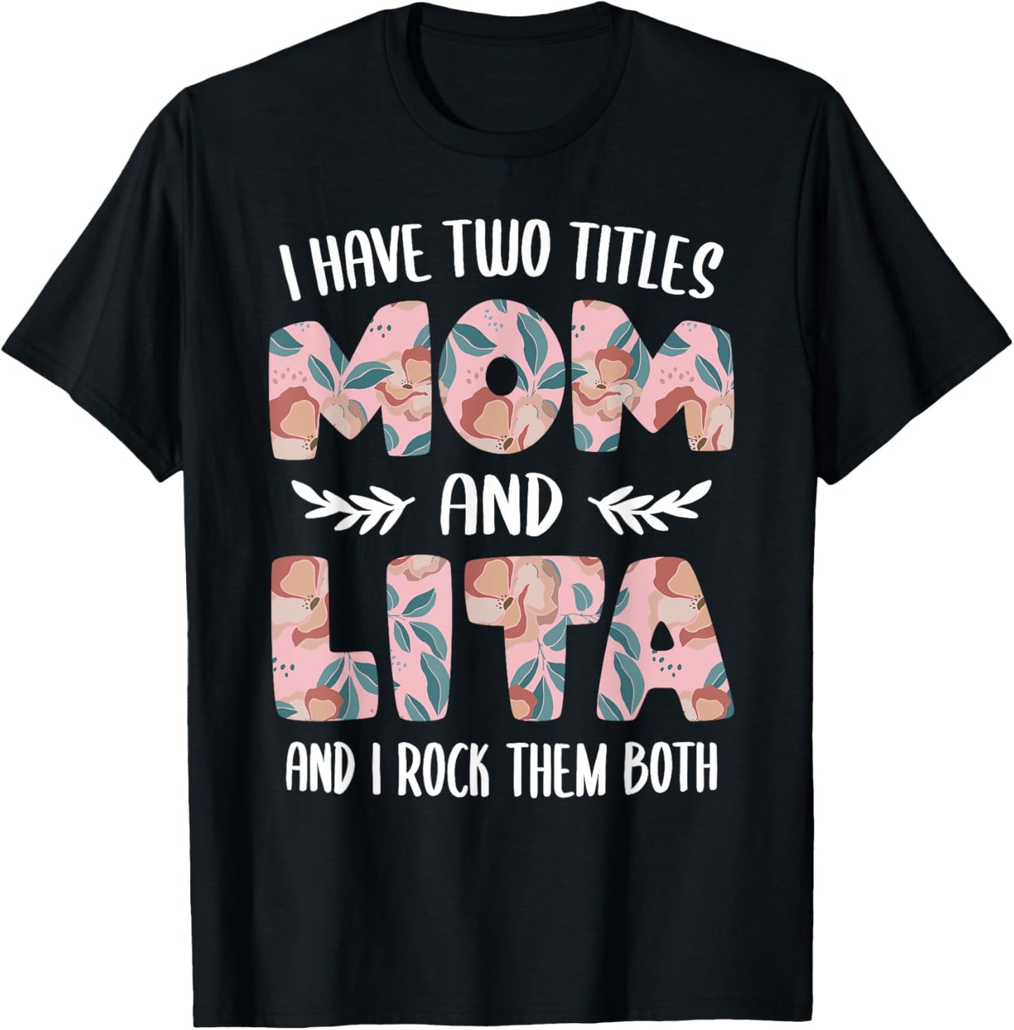 Lita Shirts Cute I have two Titles Mom and Lita T-Shirt - T-Shirt | Black
