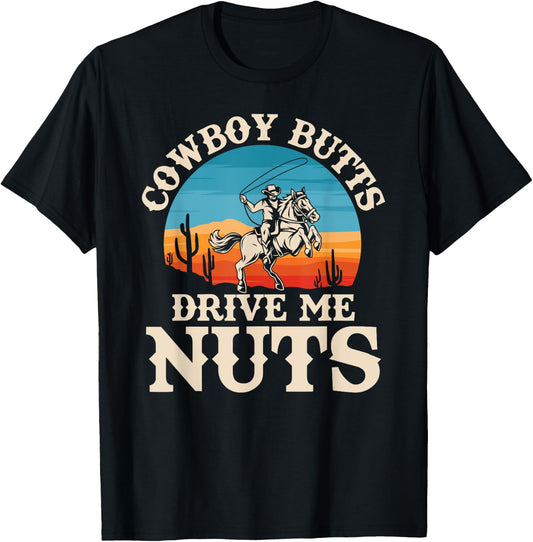 Cowboy Butts Drive Me Nuts Funny Cowgirl Sarcastic Jokes T-Shirt - T-Shirt | Black