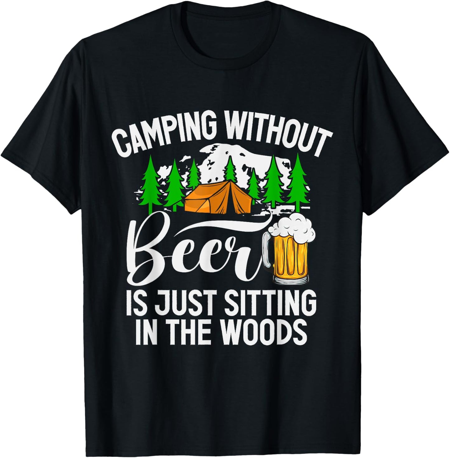Camping Without Beer Is Just Sitting In The Woods Campfire T-Shirt - T-Shirt | Black