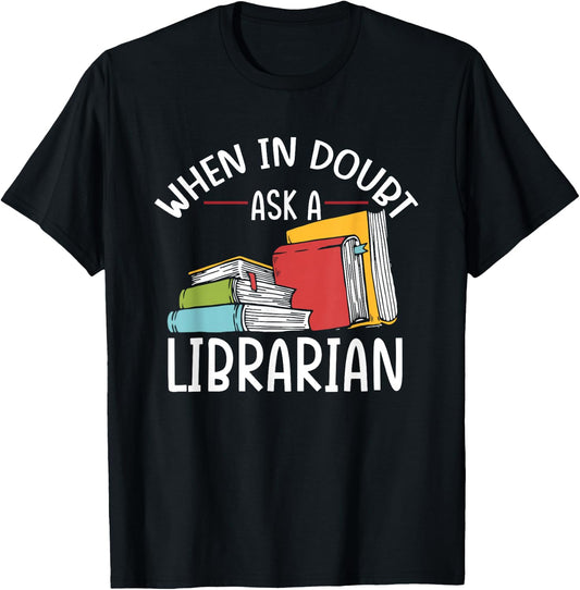 When In Doubt Ask Librarian | Books Reading | Librarian T-Shirt - T-Shirt | Black