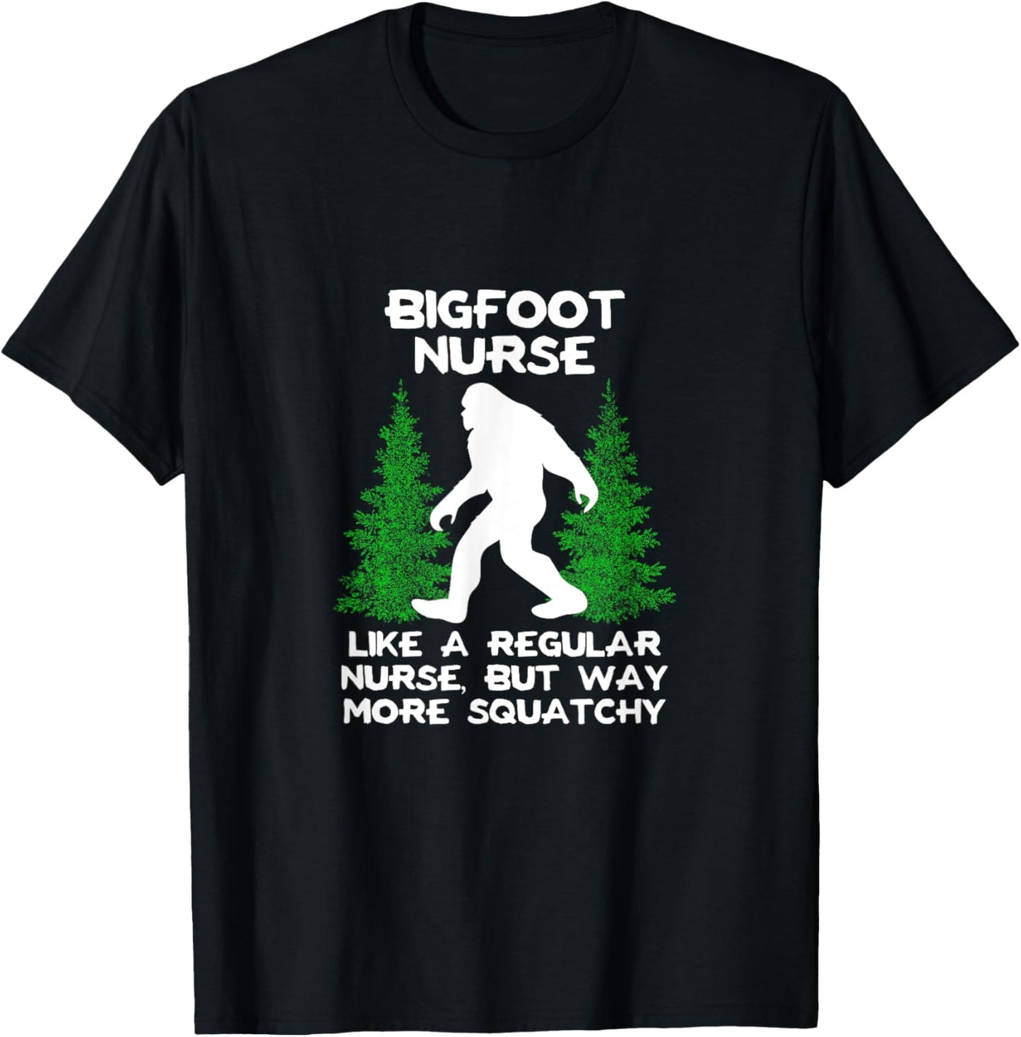 Bigfoot Nurse Funny Sasquatch Gift Shirt T-Shirt - T-Shirt | Black