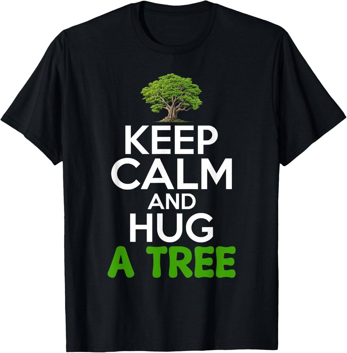 Keep Calm And Hug A Tree Tree Hugger Environmentalist T-Shirt - T-Shirt | Black