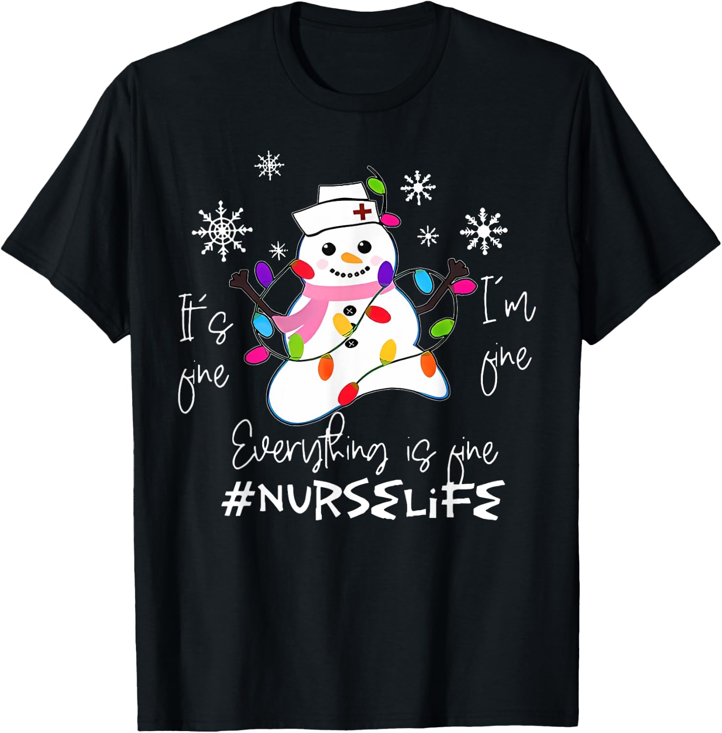 It's Fine I'm Fine Everything Is Fine Nurse Xmas Snowman T-Shirt - T-Shirt | Black