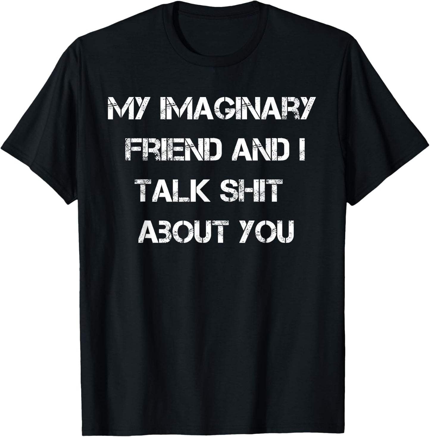 My Imaginary Friend And I Talk Shit About You T-Shirt - T-Shirt | Black
