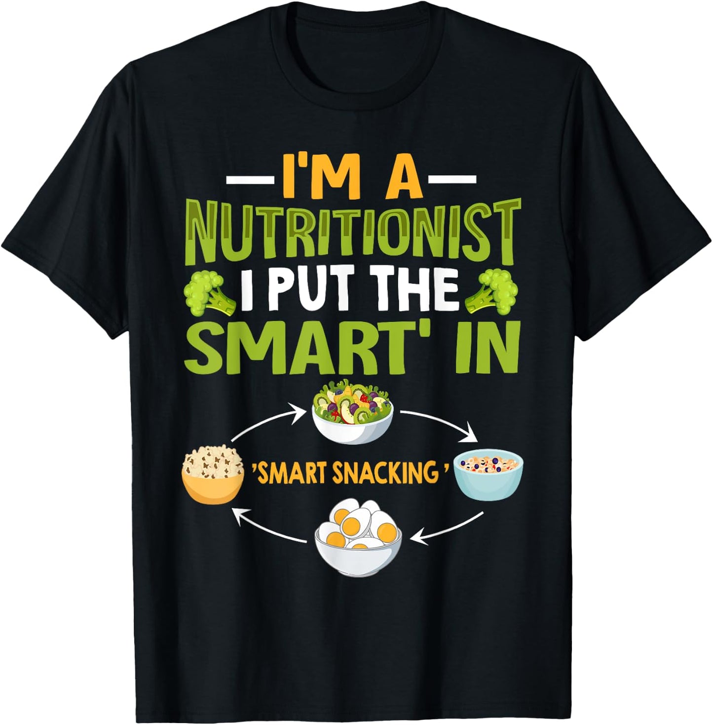 I'm A Nutritionist I Put The Smart In Smart Snacking T-Shirt - T-Shirt | Black