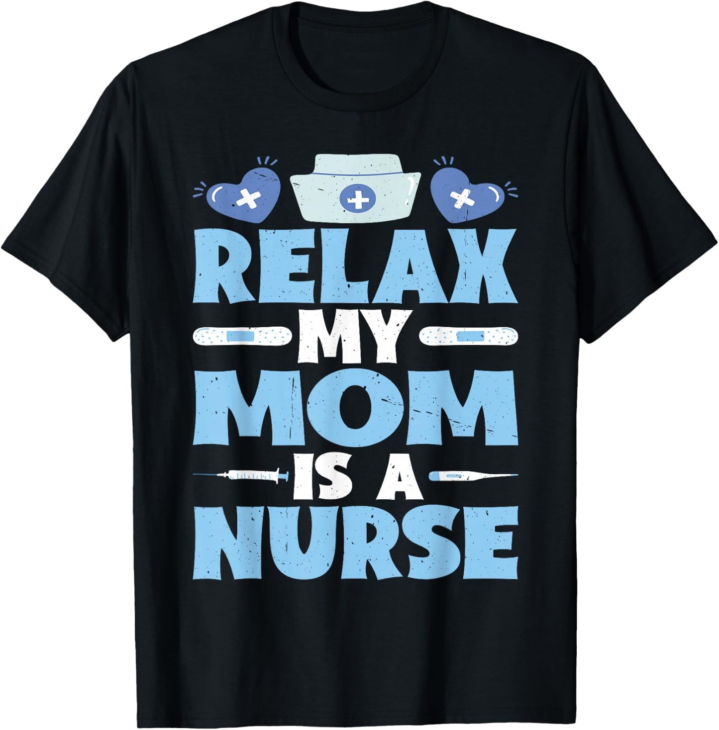 Relax My Mom Is A Nurse T-Shirt - T-Shirt | Black