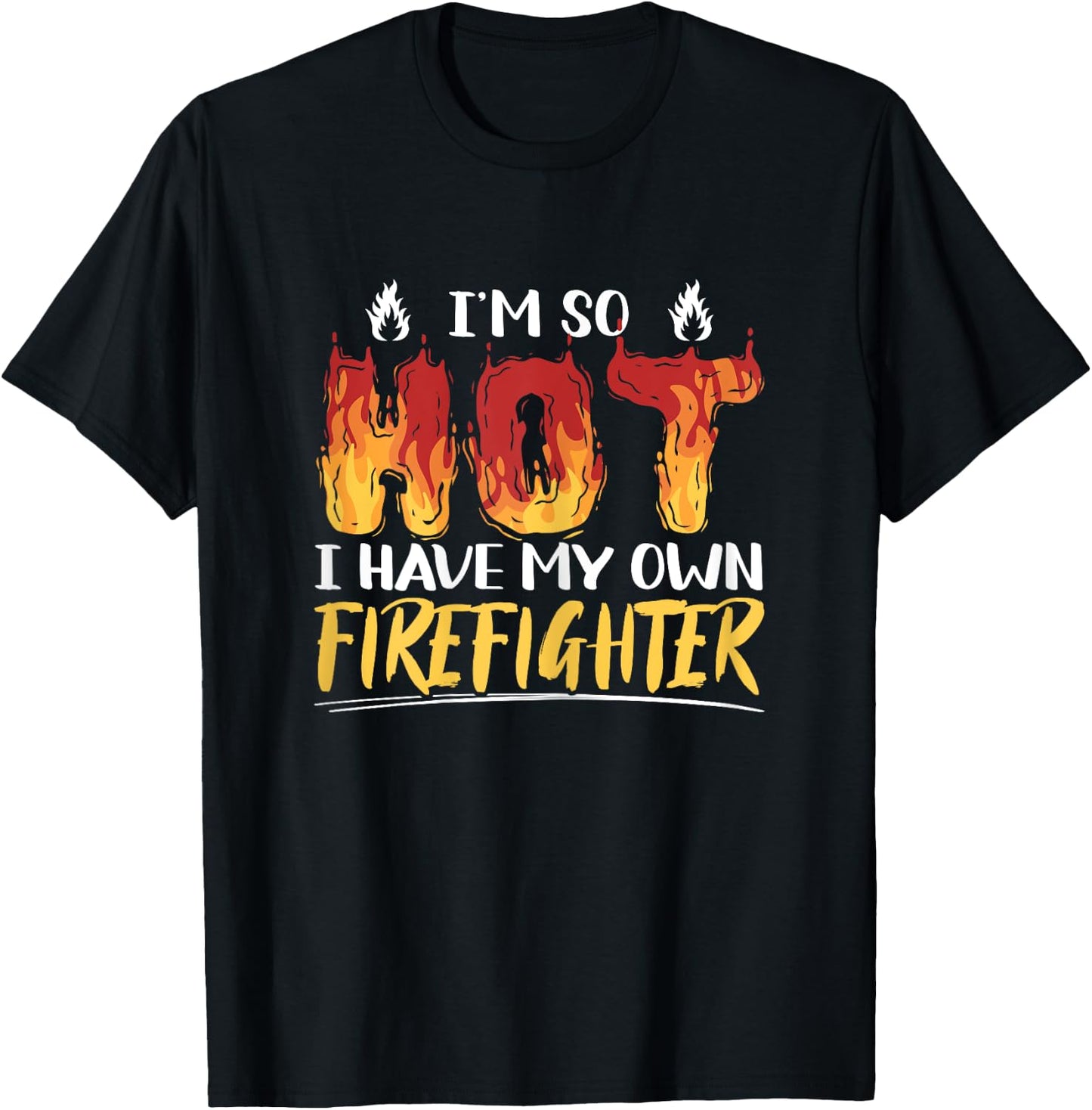 I'm So Hot I Have My Own Firefighter Funny Firefighting T-Shirt - T-Shirt | Black