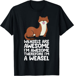 Weasels Are Awesome I'm Awesome Therefore I'm A Weasel T-Shirt - T-Shirt | Black