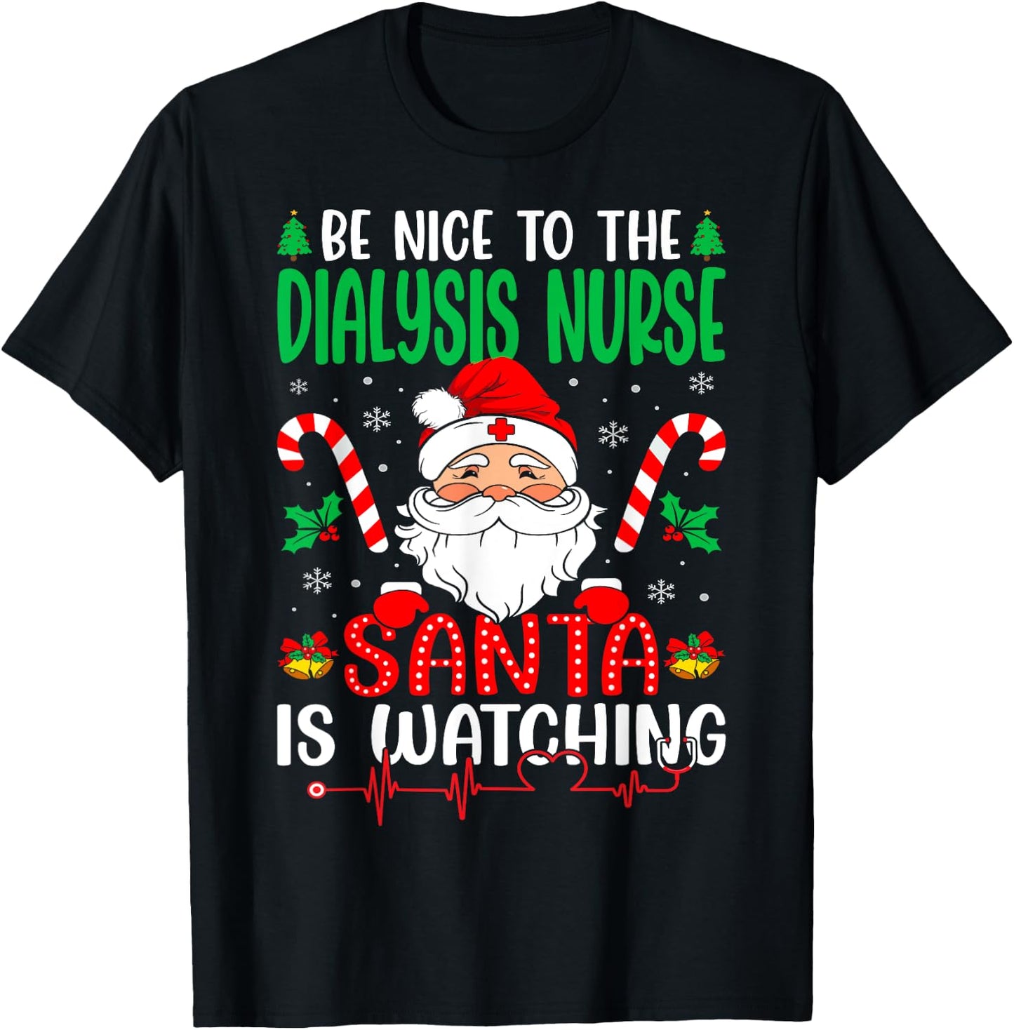 Be Nice to the Dialysis Nurse Santa is Watching Christmas T-Shirt - T-Shirt | Black