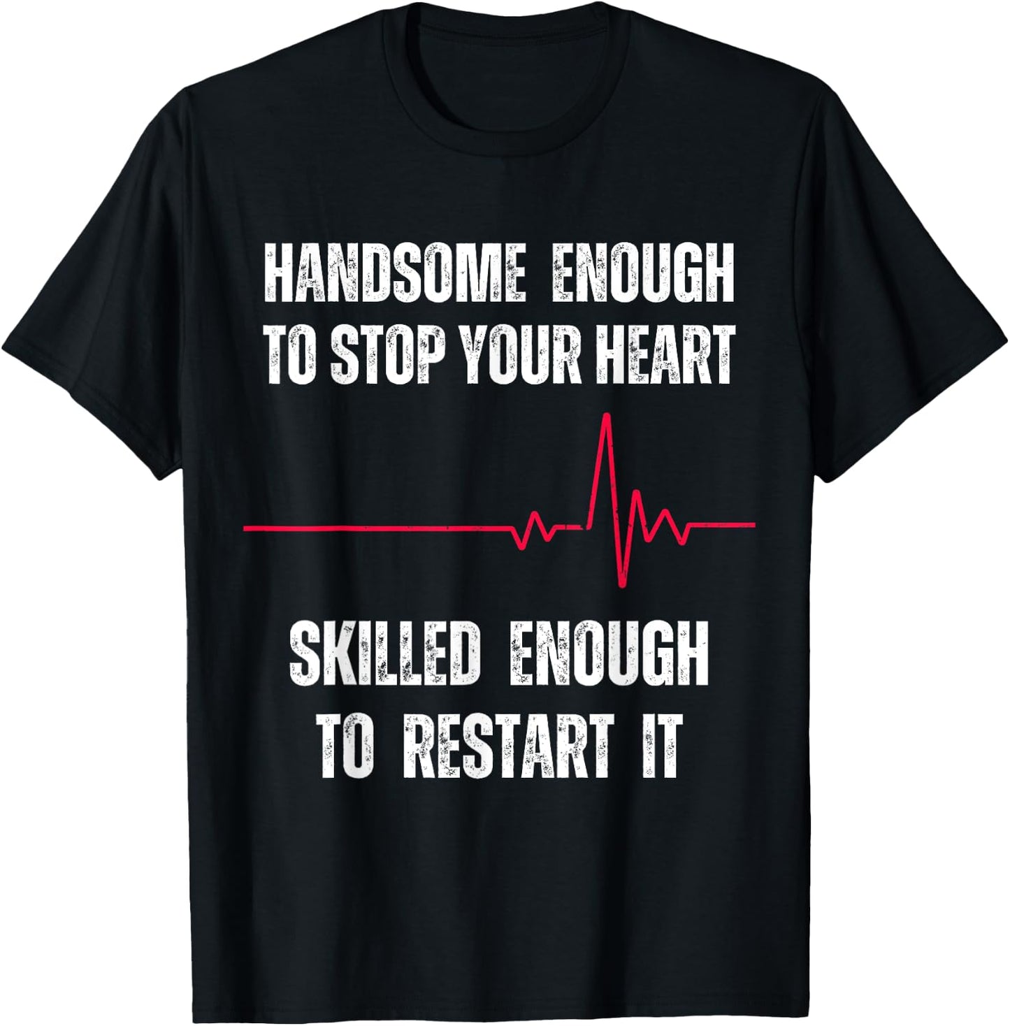 Handsome Enough To Stop Your Heart Skilled Enough To Restart T-Shirt - T-Shirt | Black