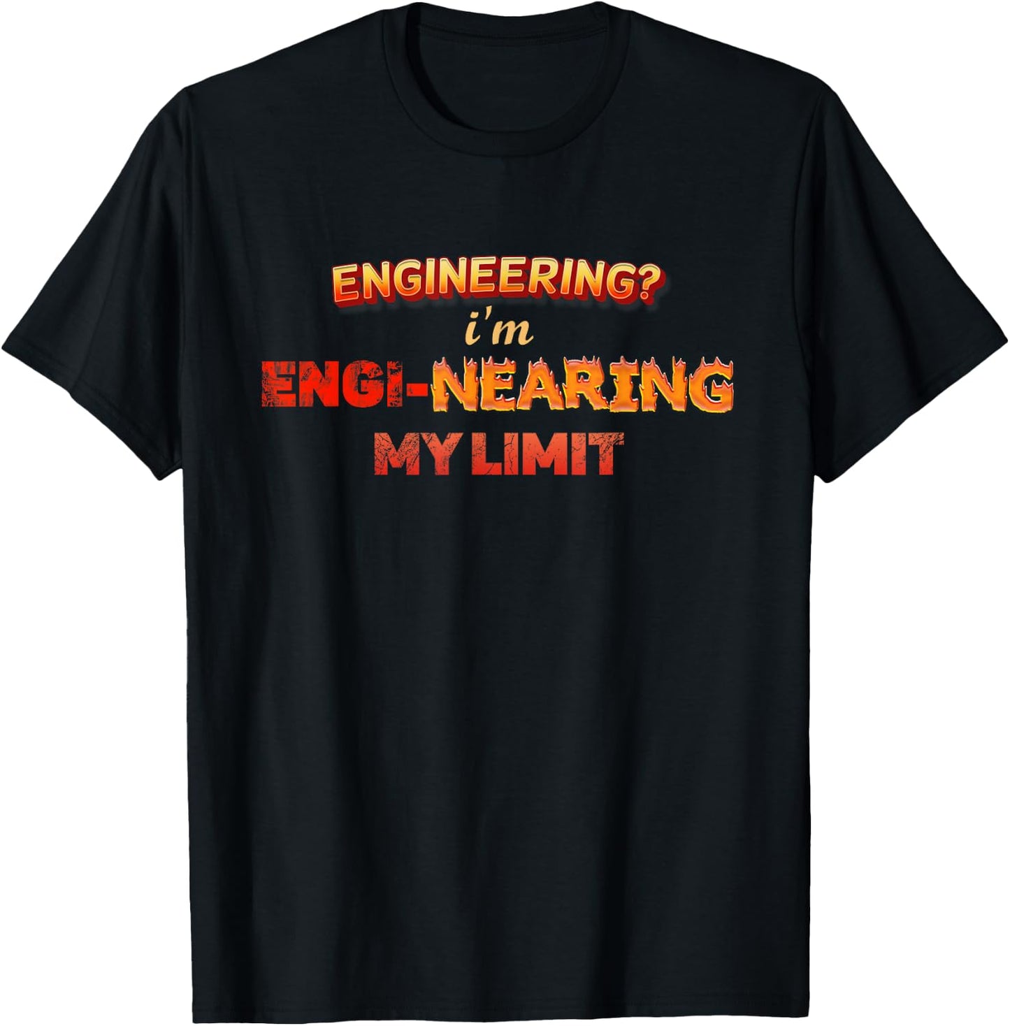Engineering? Im Engi-nearing My Limit Engineer Pun T-Shirt - T-Shirt | Black