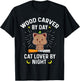 Funny Wood Carver By Day Cat Lover By Night - Wood Carving Men Women T-Shirt - T-Shirt | Black