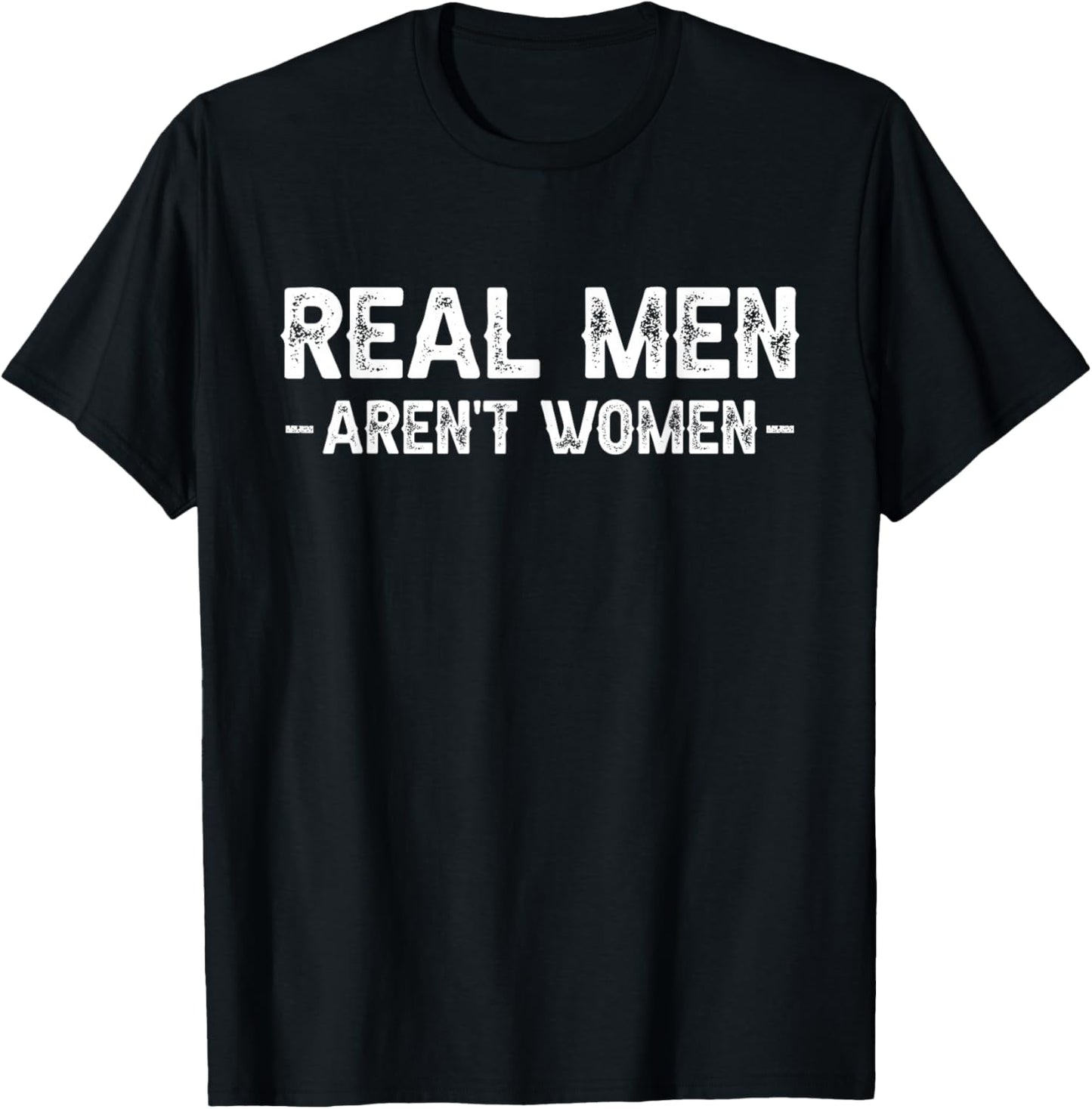 Real Men Aren't Women T-Shirt - T-Shirt | Black