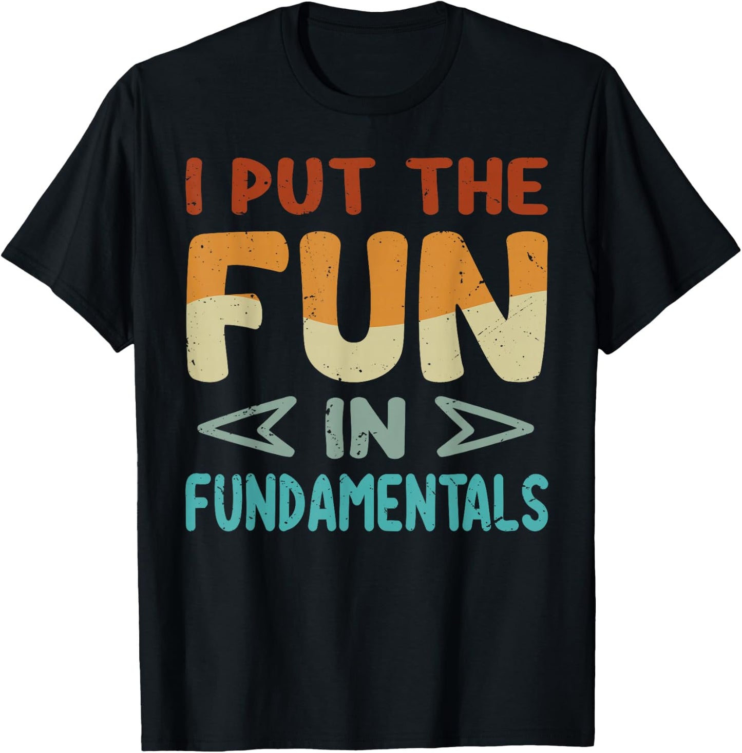I Put The Fun In Fundamentals - Funny Saying T-Shirt - T-Shirt | Black